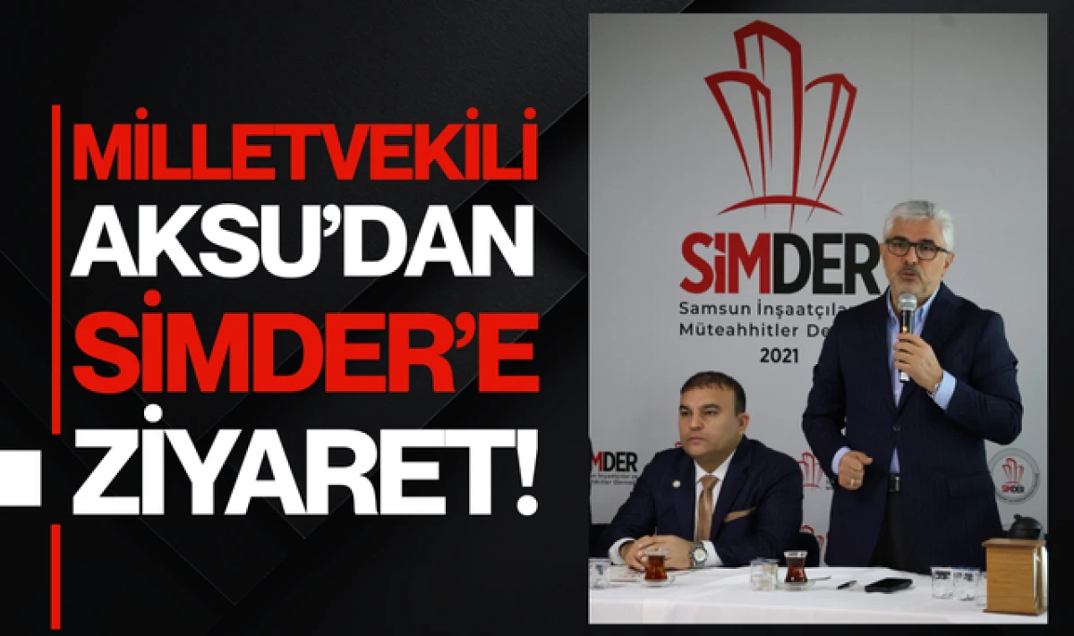 Milletvekili Ersan Aksu'dan SİMDER'e Ziyaret!