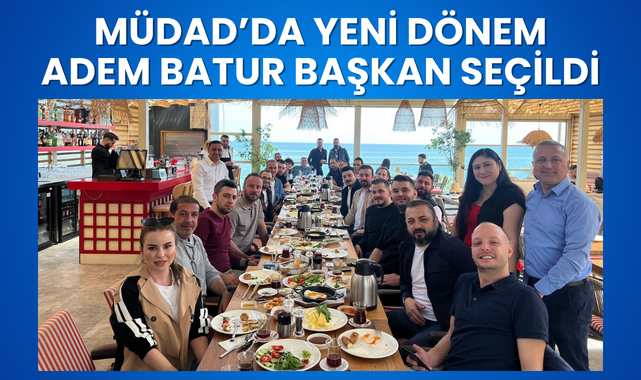 MÜDAD'ın Yeni Başkanı Adem Batur Seçildi!