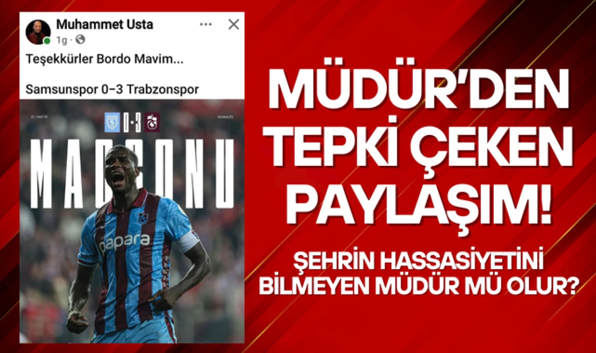 M&uuml;d&uuml;r'den Tepki &Ccedil;eken Paylaşım! Taraftar ve Basın Tepkili!