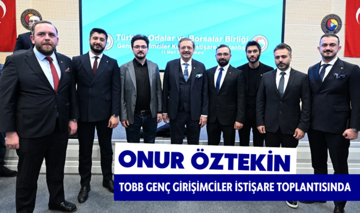 Onur &Ouml;ztekin TOBB Gen&ccedil; Girişimciler İstişare Toplantısında!
