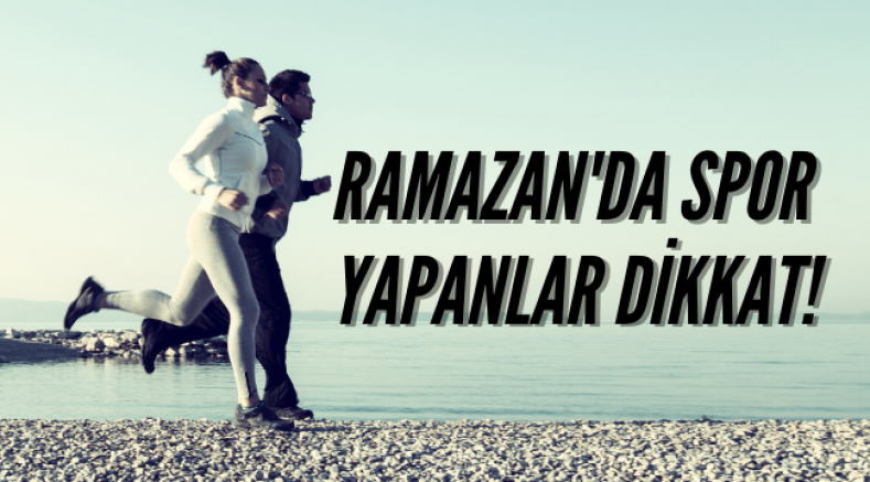 RAMAZAN'DA SPOR YAPANLAR DİKKAT!