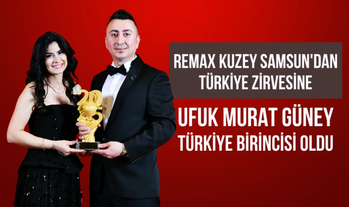 REMAX KUZEY SAMSUN'DAN UFUK MURAT G&Uuml;NEY T&Uuml;RKİYE 1.&rsquo;Sİ OLDU