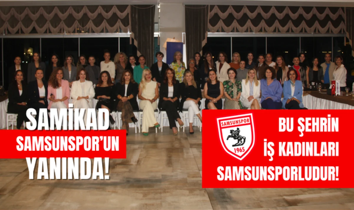 SAMİKAD: Bu Şehrin İş Kadınları Samsunsporludur!