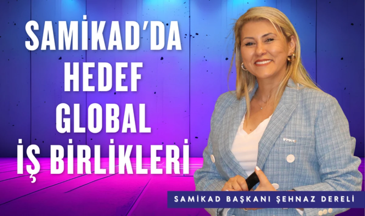 SAMİKAD'da Hedef: Global İş Birlikleri!
