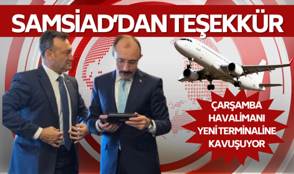 SAMSİAD'dan Mehmet Muş'a Havaalanı Teşekk&uuml;r&uuml;!