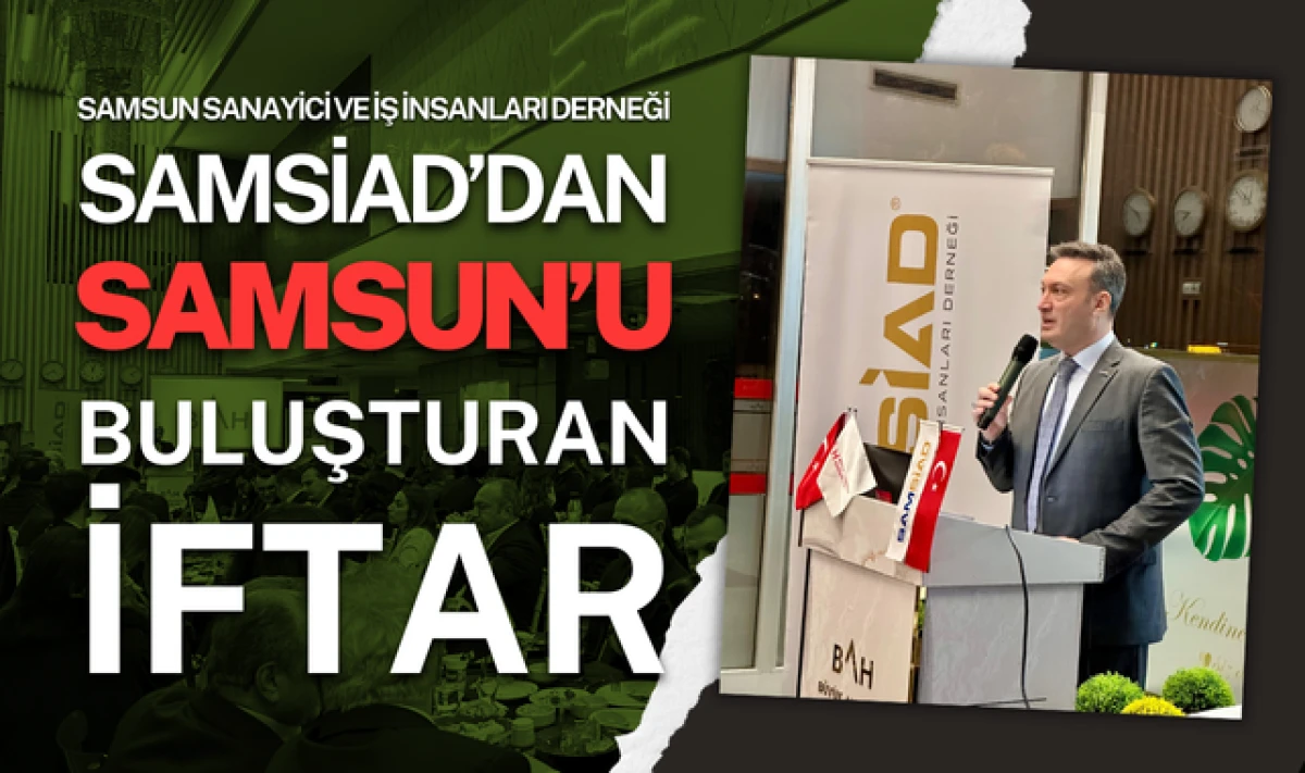 SAMSİAD'dan Samsun'u Buluşturan İftar Yemeği
