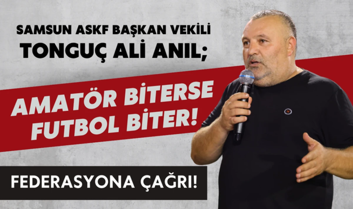 Samsun ASKF Başkan Vekili Tongu&ccedil; Ali Anıl'dan Federasyona &Ccedil;ağrı!