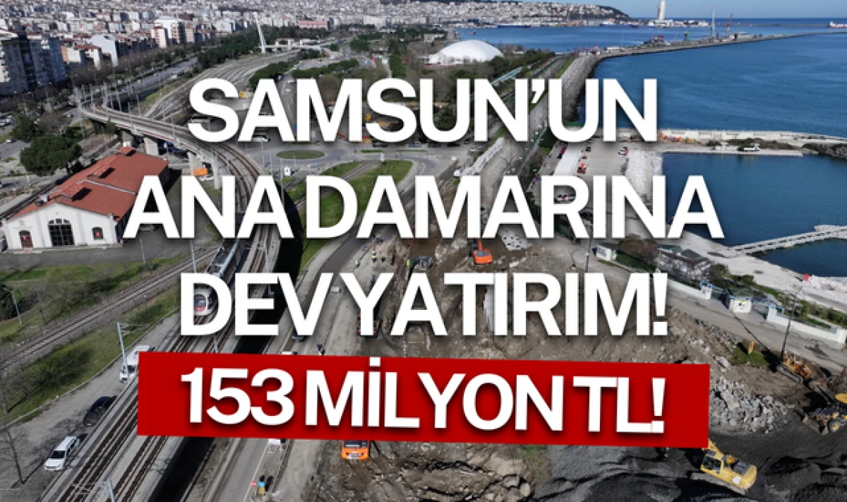 Samsun B&uuml;y&uuml;kşehir Belediyesinden Şehrin Ana Damarına Dev Yatırım!
