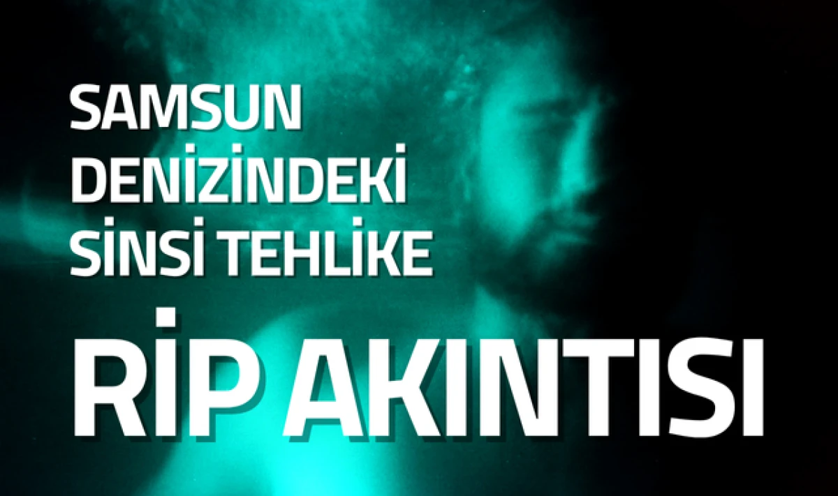 Samsun Denizindeki Sinsi Tehlike: Rip Akıntısı!