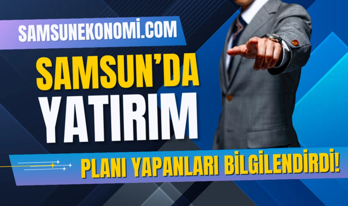 Samsun Ekonomi Haber Sitesinden Yatırım Planı Yapanlar Bilgilendirme