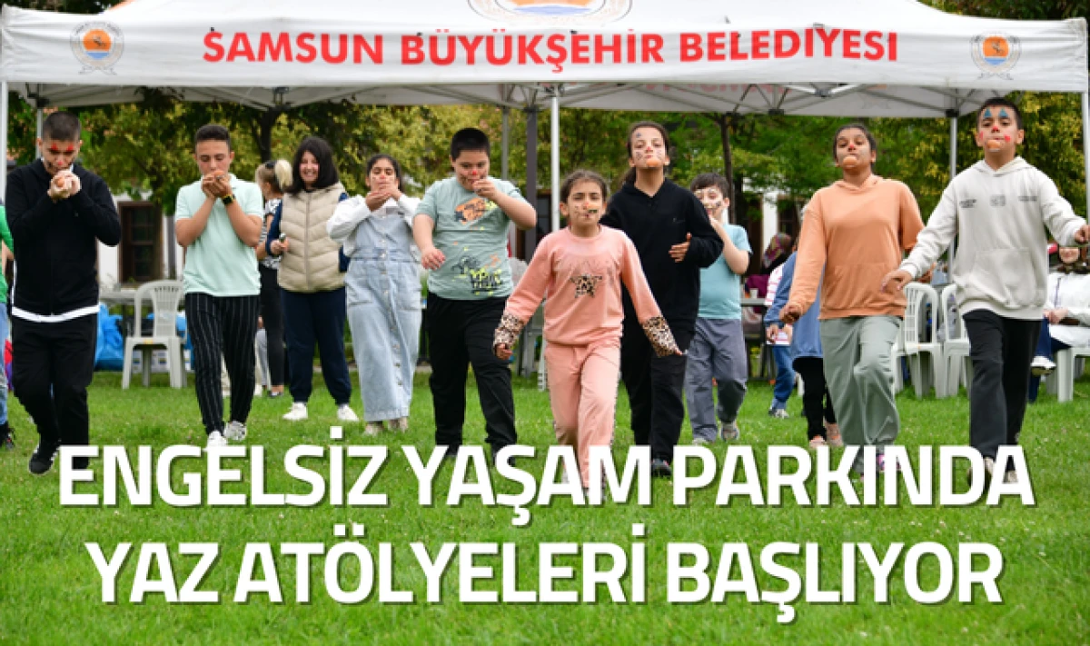 Samsun Engelsiz Yaşam Parkında Yaz Atölyeleri Başlıyor!