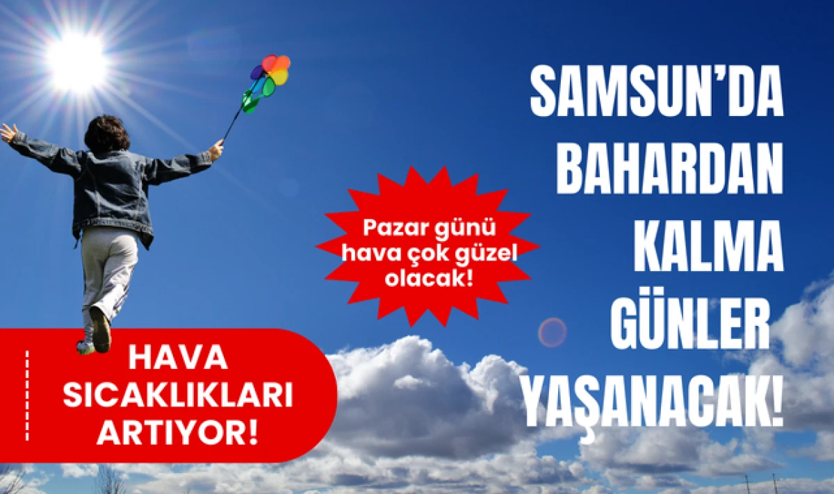 Samsun Hava Durumu: Hava Sıcaklıkları Artıyor!