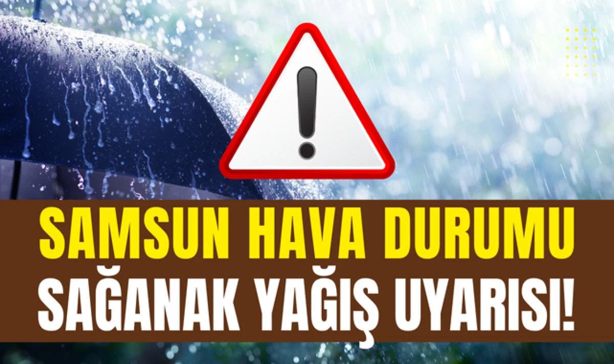 Samsun Hava Durumu: Sağanak Yağış Geliyor!