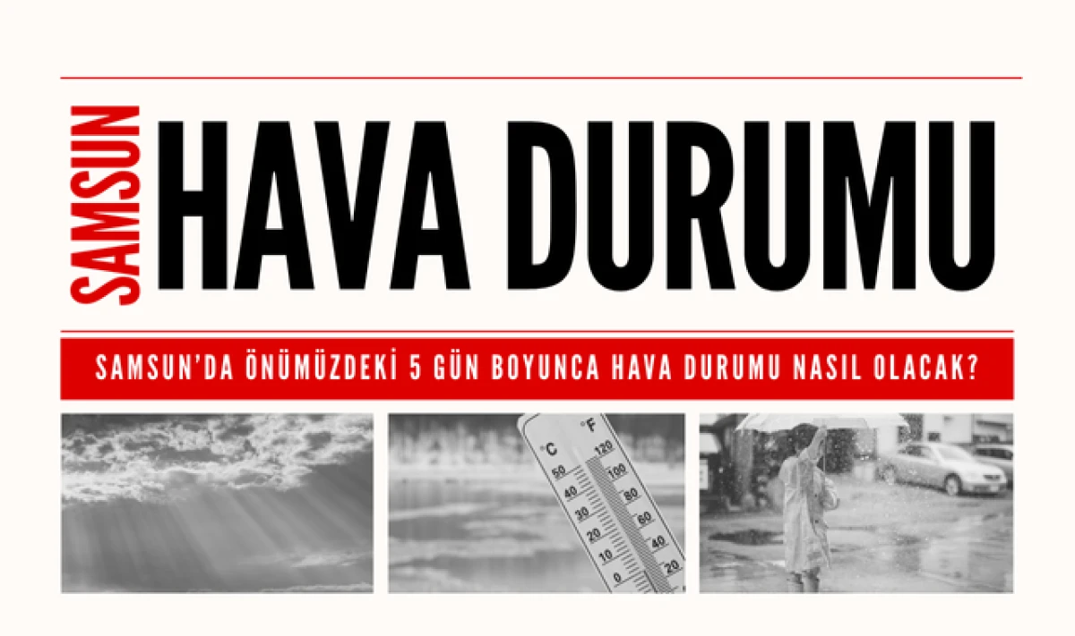 Samsun Hava Durumu: Samsun'da 5 G&uuml;nl&uuml;k Hava Durumu Tahmini