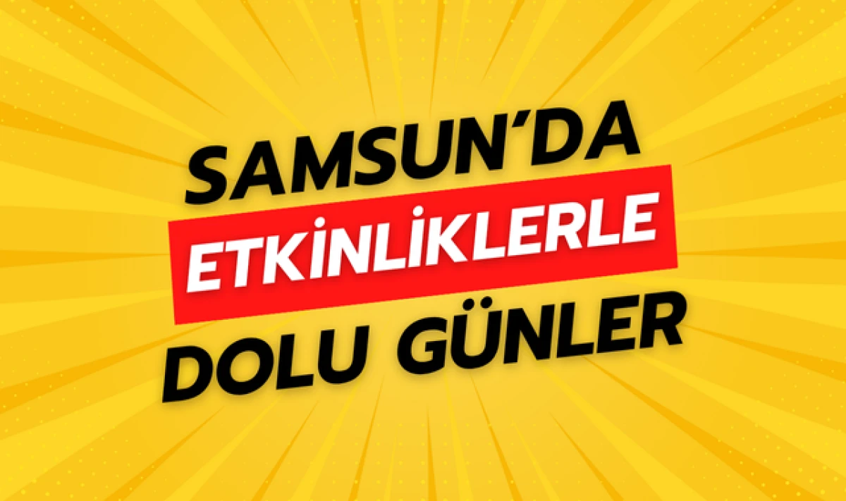 Samsun Kültür Yolu Festivalinde Etkinliklerle Dolu Günler!