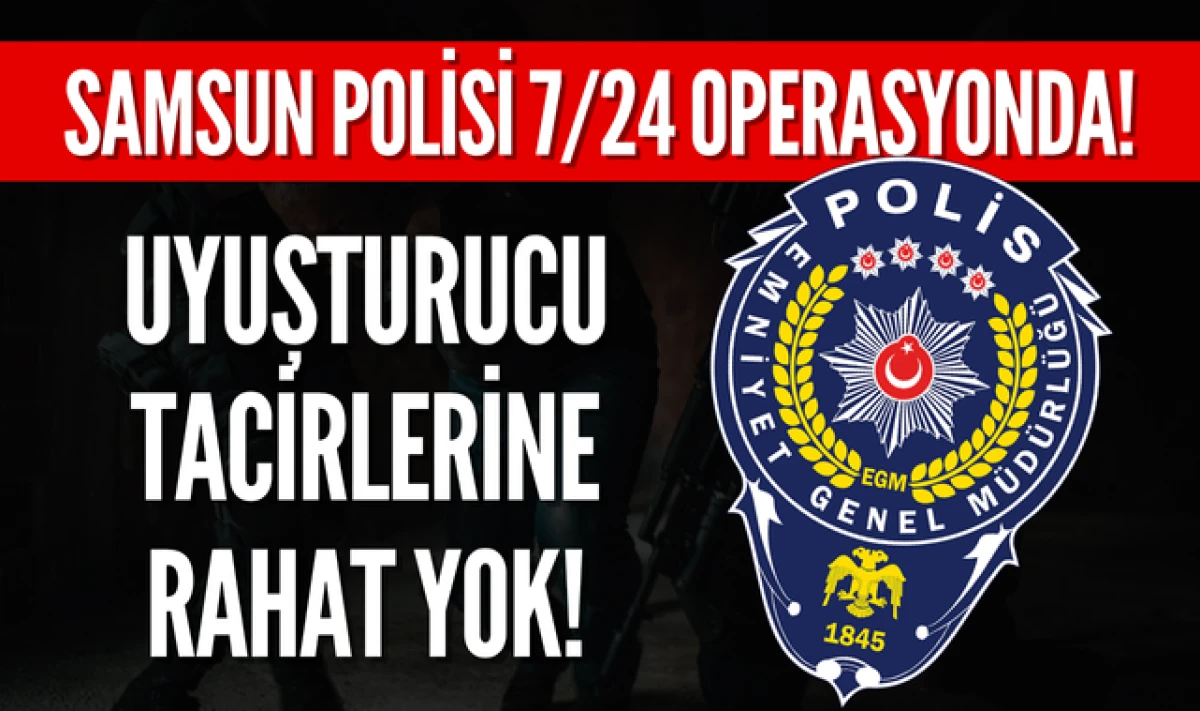 Samsun Narkotik 7/24 Operasyonda! Uyuşturucuya Geçit Yok!