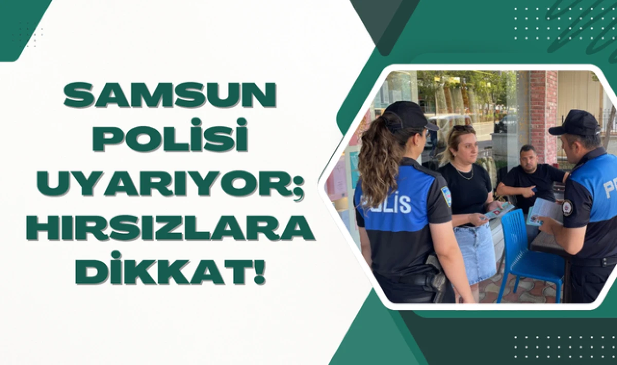 Samsun Polisi Hırsızlara ve Dolandırıcılara Karşı Uyarıyor!