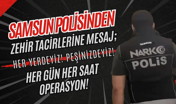 Samsun Polisinden Torbacılara Mesaj; Her Yerdeyiz! Peşinizdeyiz!