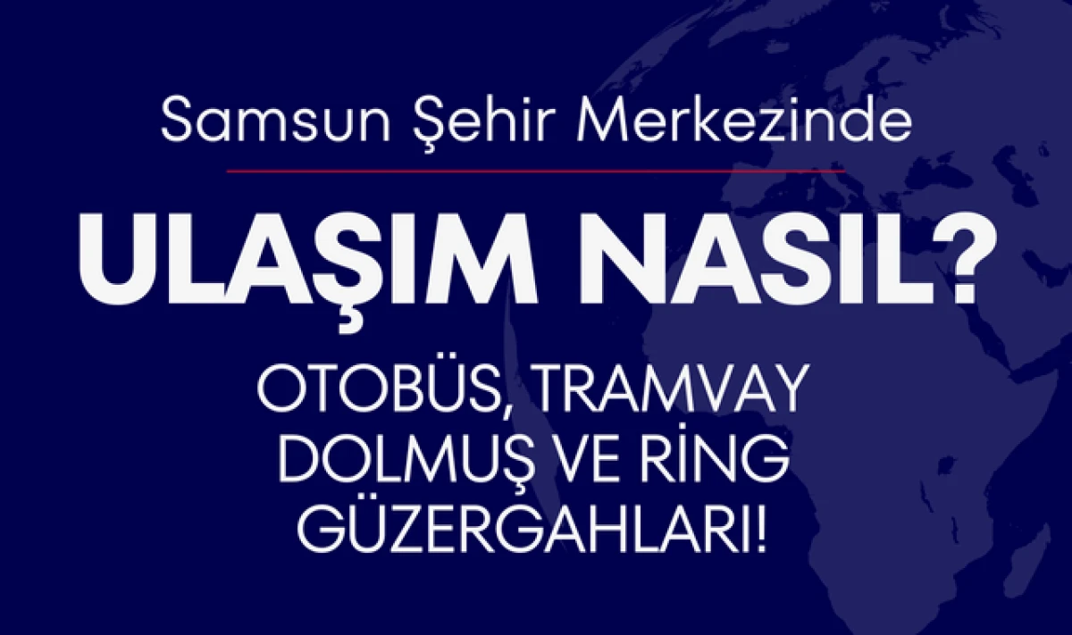 Samsun Şehir Merkezi Ulaşım Rehberi! Şehir İçinde Ulaşım!
