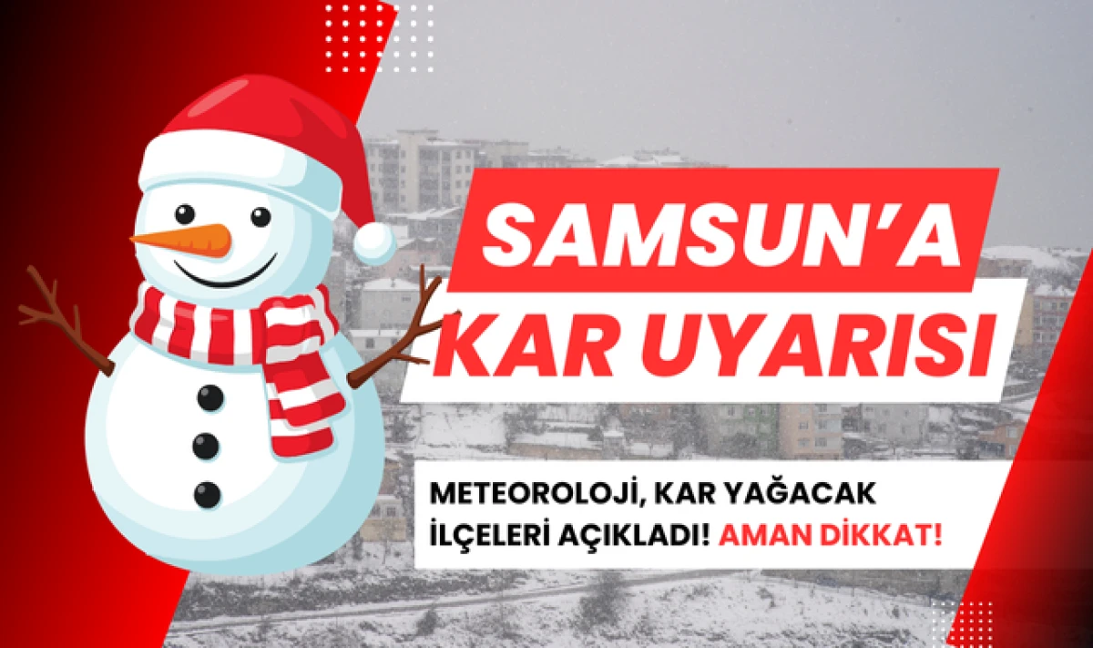 Samsun'a Kar Uyarısı! Hangi İl&ccedil;elerde Etkili olacak!