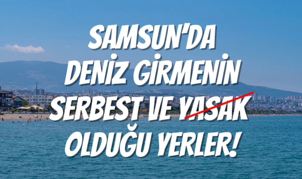 Samsun'da Denize Girmenin Serbest ve Yasak Olduğu Yerler!