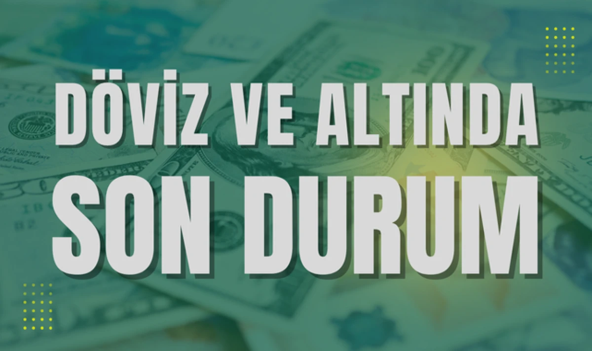 Samsun'da Döviz ve Altın Fiyatları Son Durum Ne?