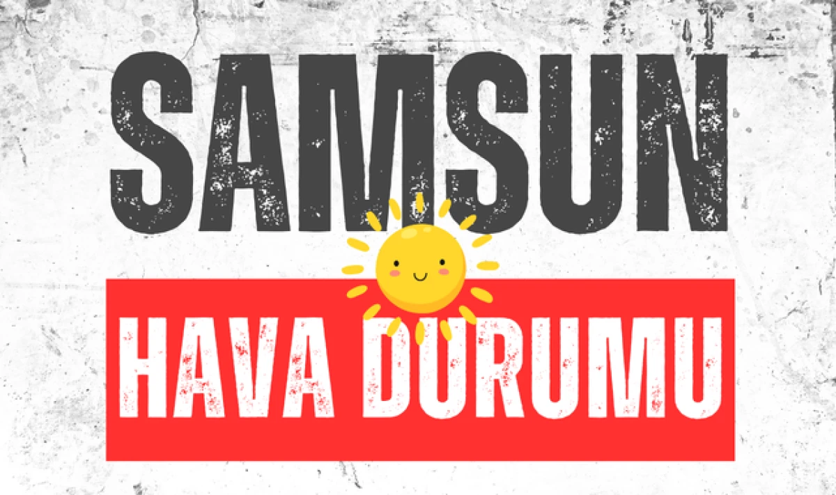 Samsun'da Hava Durumu Nasıl? Hafta Sonu G&uuml;neşli mi?