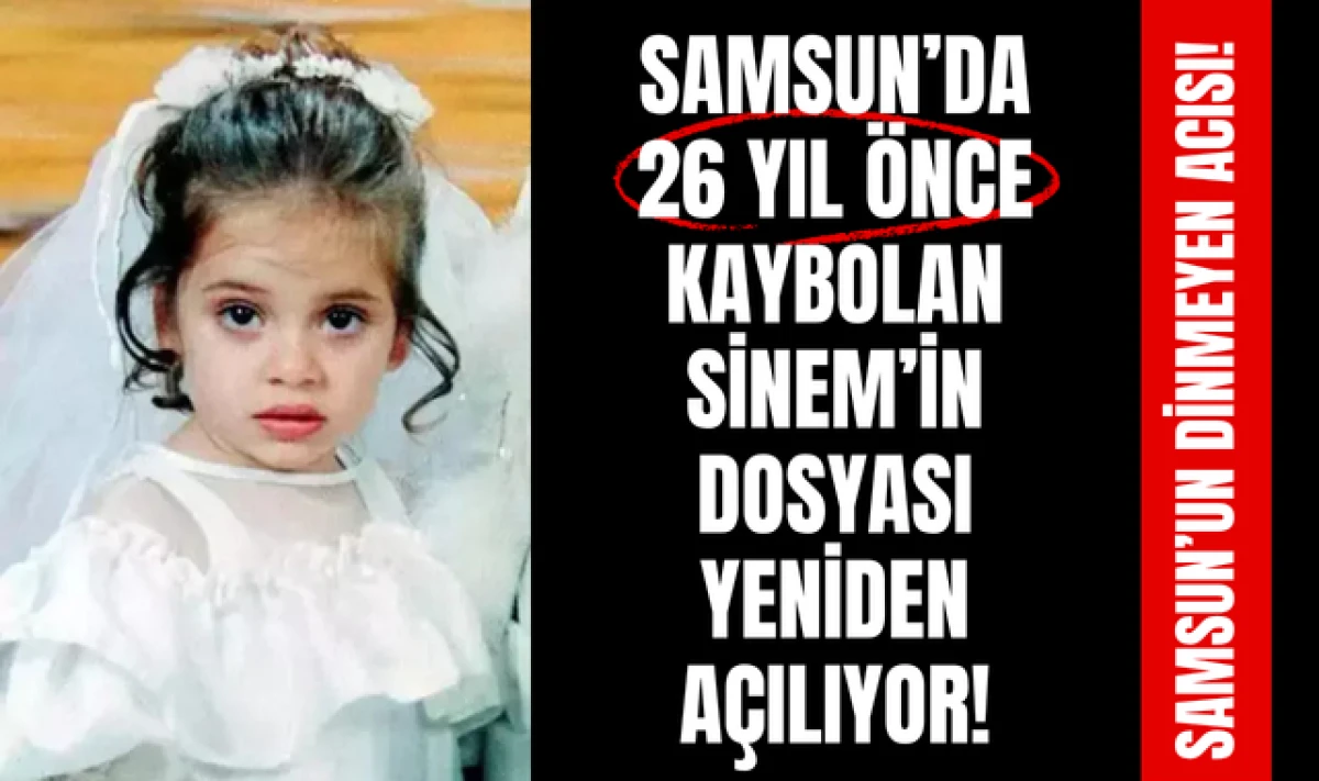 Samsun'da Kaybolan Sinem &Ouml;zdemir'in Dosyası Yeniden A&ccedil;ılıyor!