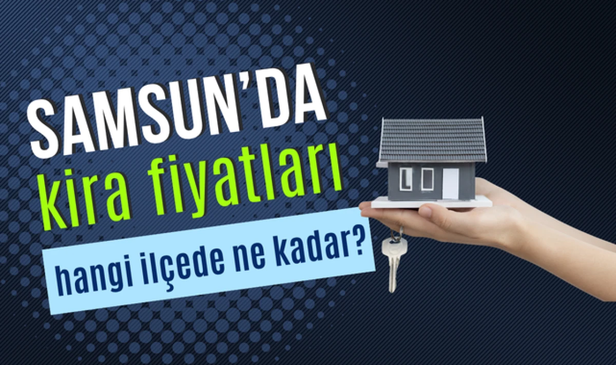 Samsun'da Kiralık Daire Fiyatları Ne Kadar?