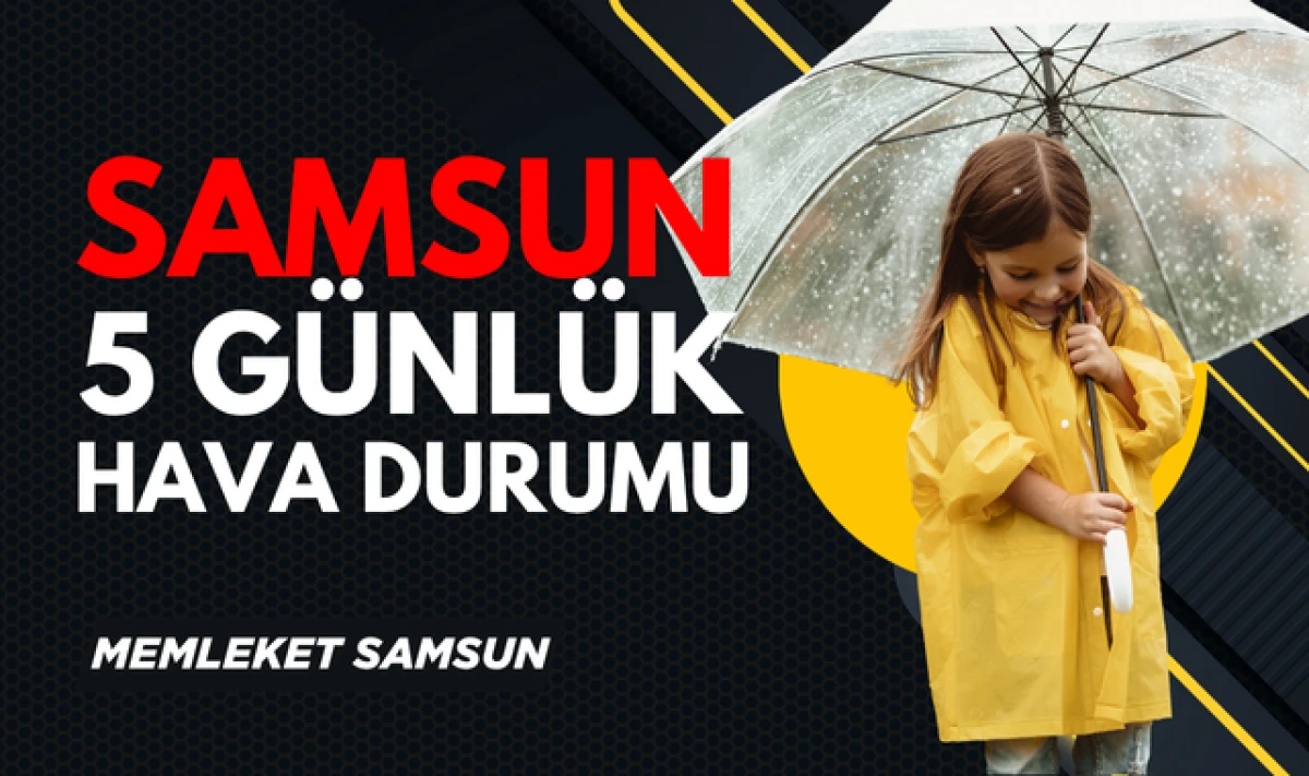 Samsun'da Önümüzdeki 5 Gün Hava Nasıl Olacak?