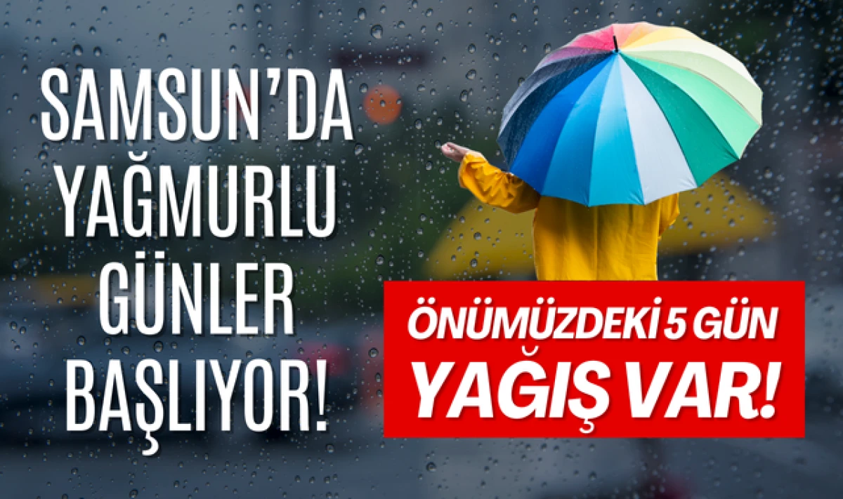 Samsun'da &Ouml;n&uuml;m&uuml;zdeki 5 G&uuml;n Yağışlı Hava Var!