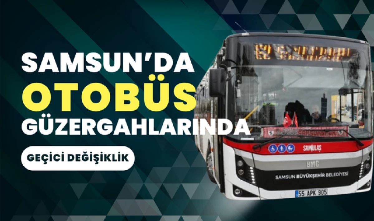 Samsun'da R4 ve R6B Ring Güzergahlarında Geçici Değişiklik!