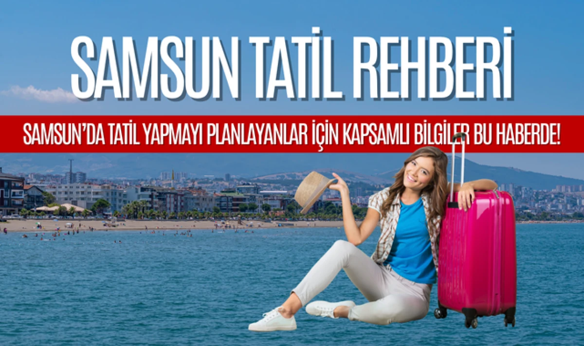 Samsun'da Tatil Planı Yapanlara; Samsun Tatil Rehberi