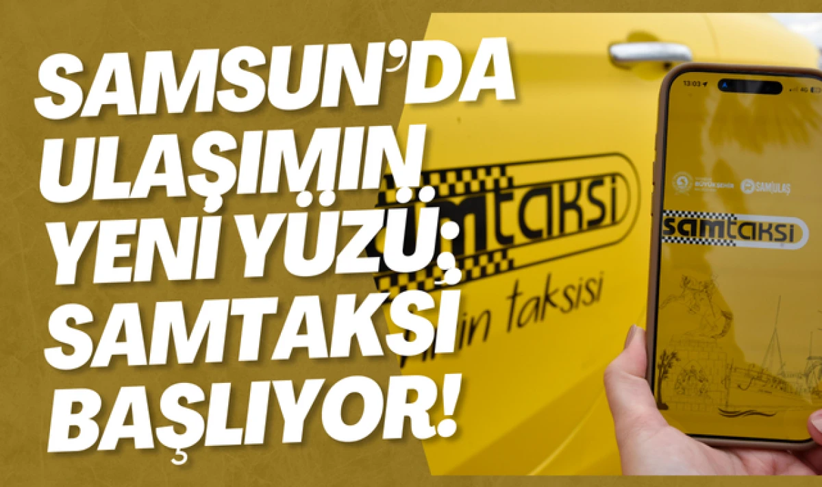 Samsun'da Ulaşımın Yeni Y&uuml;z&uuml;: SAMTAKSİ Başlıyor!