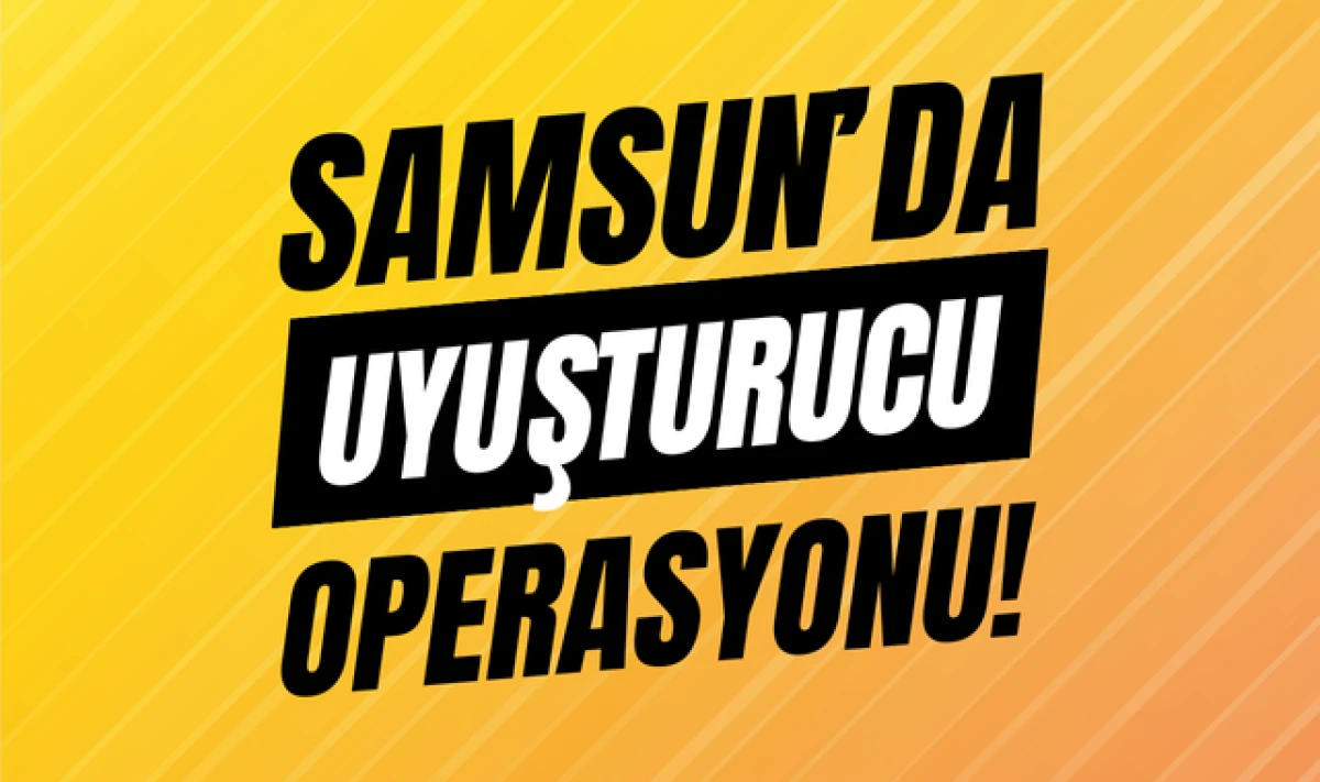 Samsun'da Uyuşturucu Operasyonu! 2 Kişi Gözaltında!