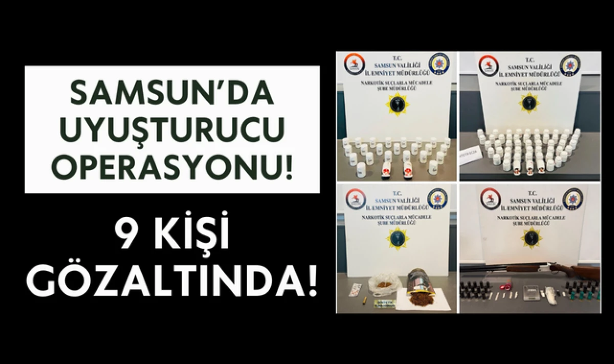 Samsun'da Uyuşturucu Operasyonu: 9 Kişi G&ouml;zaltında!