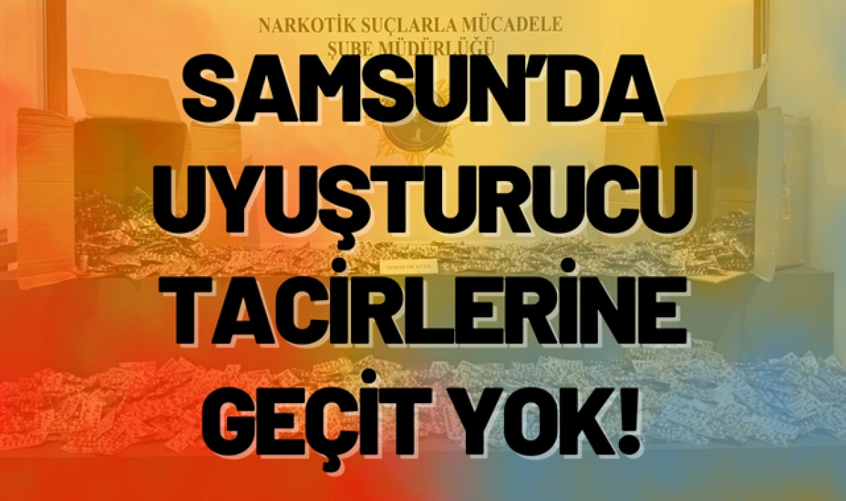Samsun'da Uyuşturucu Tacirlerine Geçit Yok!
