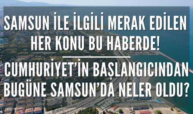 Samsun'la İlgili Detaylı Bilgiye Sahip Olmak İçin Okuyunuz!