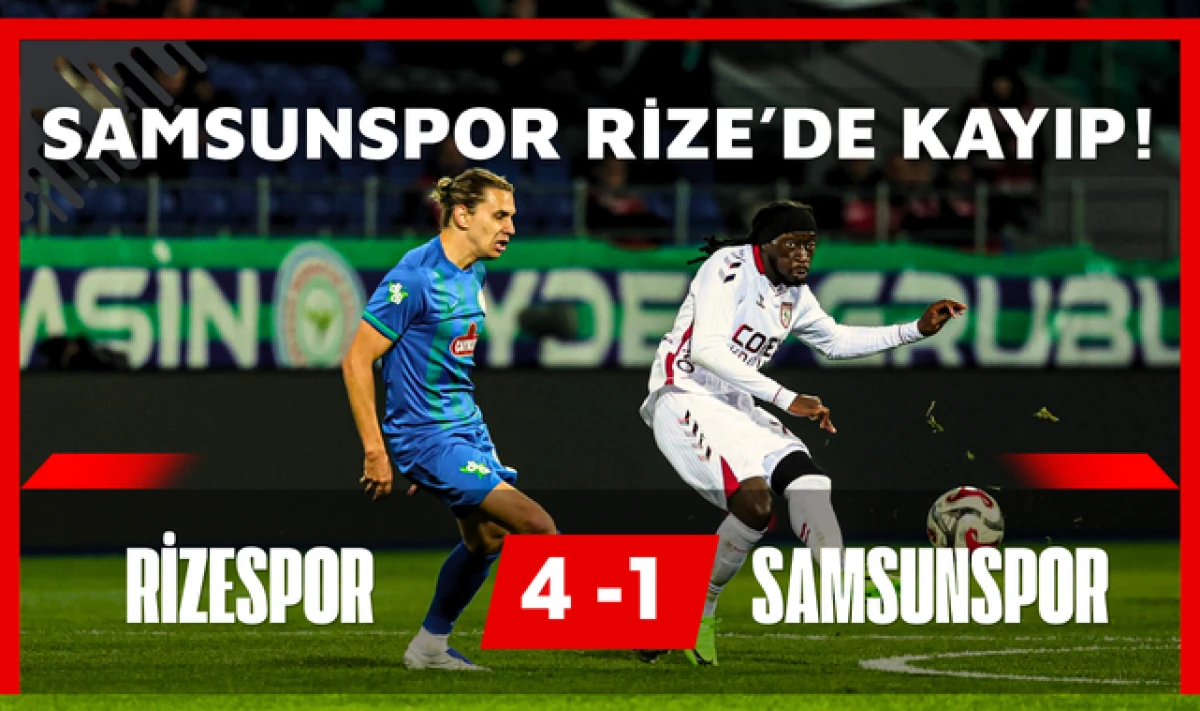 Samsunspor Rize Deplasmanında 4-1 Yenildi!