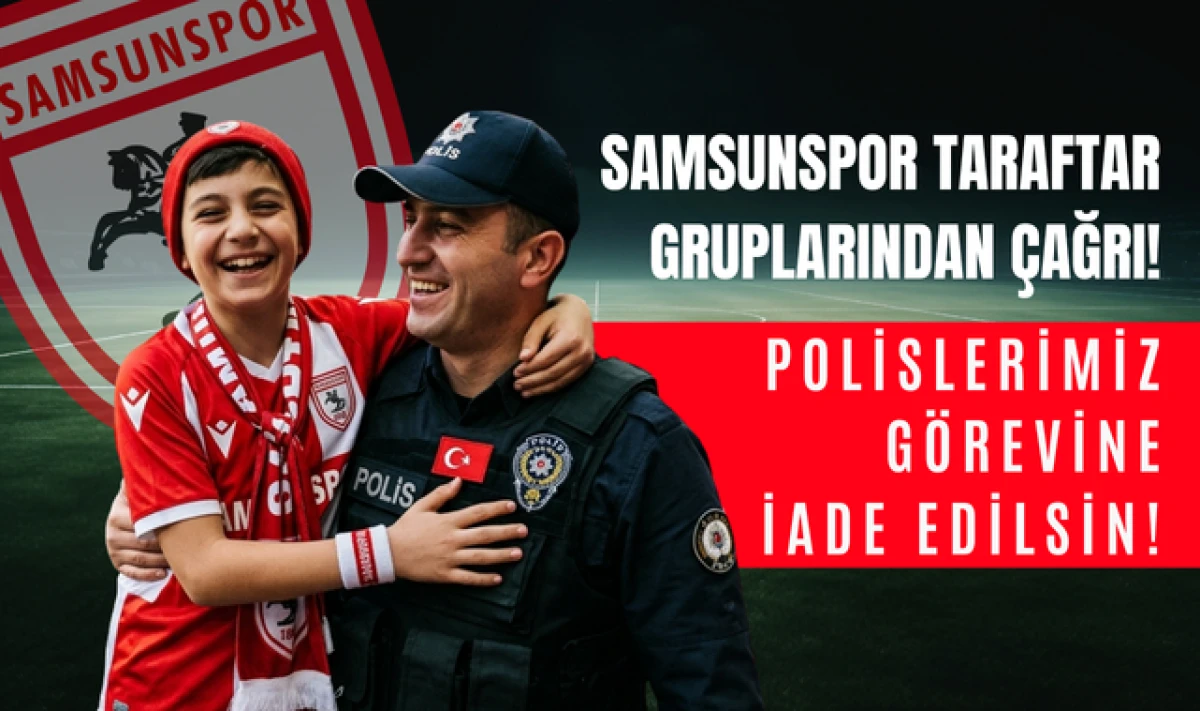 Samsunspor Taraftar Grupları; Polislerimiz G&ouml;revlerine İade Edilsin!
