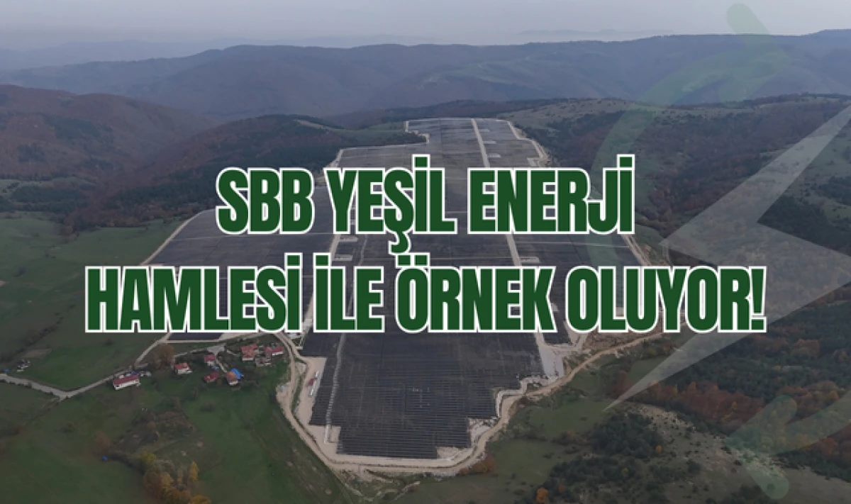 SBB YEŞİL ENERJİ HAMLESİ İLE &Ouml;RNEK OLUYOR!