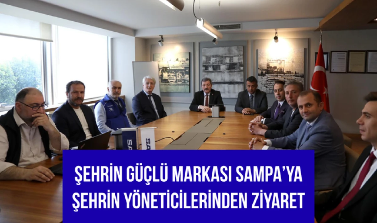 Şehrin G&uuml;&ccedil;l&uuml; Markası SAMPA'ya Şehrin Y&ouml;neticilerinden Ziyaret!