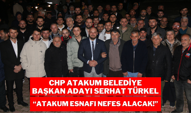 Serhat Türkel; Atakum'da Esnaf Nefes Alacak!