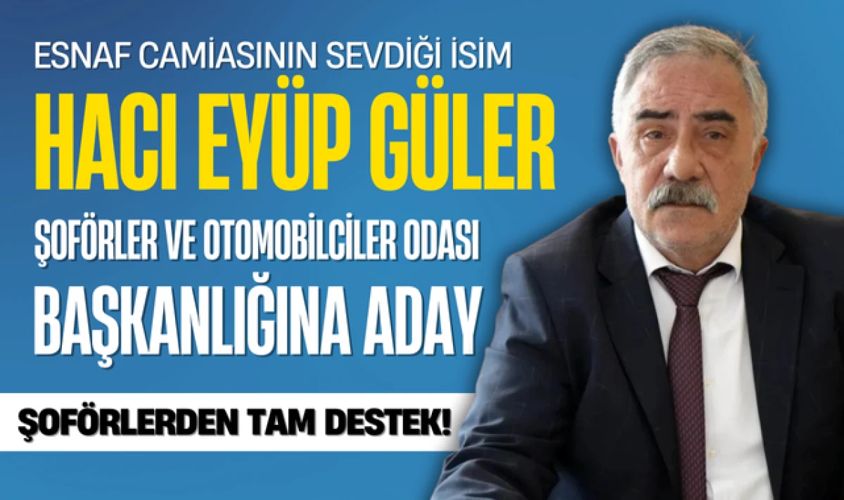 SESOB Başkanı Hacı Eyüp Güler, Şoförler Odası Başkanlığına Aday!