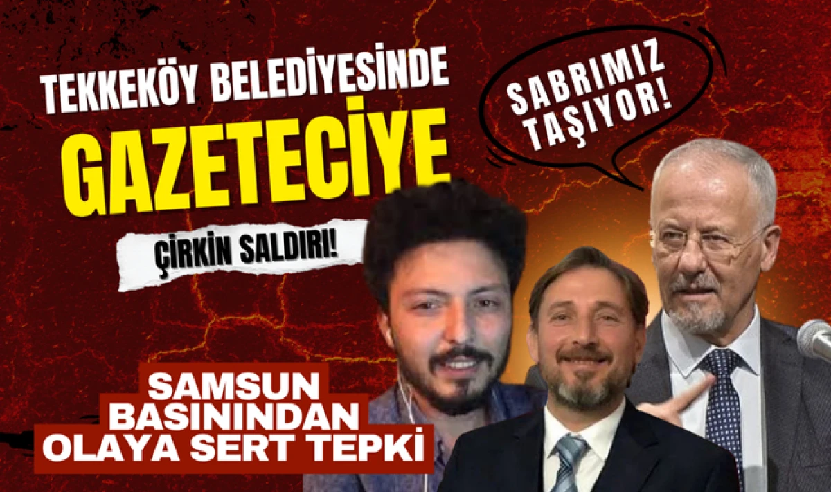 Tekkeköy Belediyesinde Gazeteciye Çirkin Saldırıya Tepki!