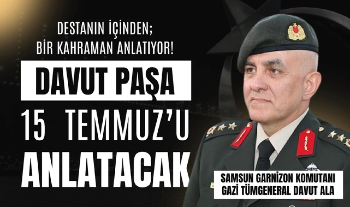 Tümgeneral Davut Ala 15 Temmuz'u Anlatacak!
