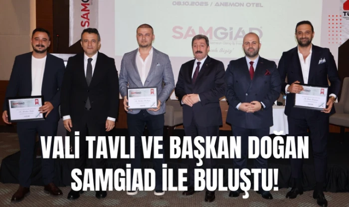 Vali Tavlı ve Başkan Doğan SAMGİAD Toplantısında!