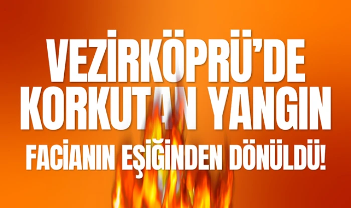 Vezirk&ouml;pr&uuml;'de Yaşanan Yangında Facianın Eşiğinden D&ouml;n&uuml;ld&uuml;!