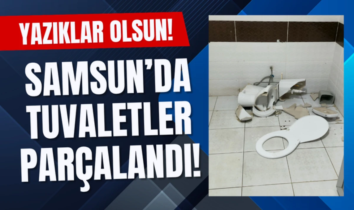 Yazıklar Olsun! Samsun'da Tuvaletler Parçalandı!