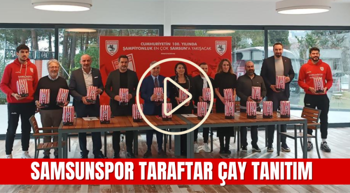 SAMSUNSPOR TARAFTAR ÇAY TANITIM TOPLANTISI